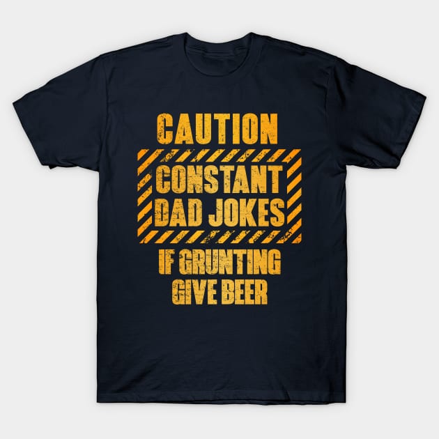 Caution Constant Dad Jokes If Grunting Give Beer T-Shirt by OldTony